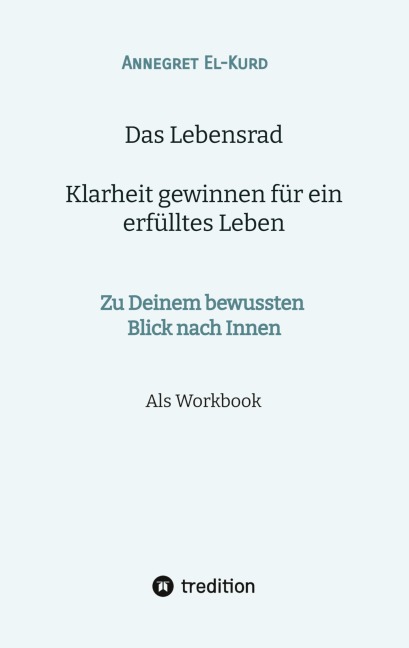Das Lebensrad - Klarheit gewinnen für ein erfülltes Leben - Annegret El-Kurd