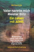 Vater nannte mich Meister Blitz. Ein Leben mit ADHS - Michael Kühl