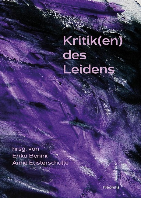 Kritik(en) des Leidens - Helen Akin, Nina Rabuza, Henrike Kohpeiß, Erika Benini, Thomas Helbig