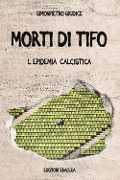 Morti di tifo. L'epidemia calcistica - SimonPietro Giudice