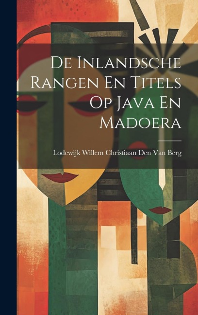 De Inlandsche Rangen En Titels Op Java En Madoera - Lodewijk Willem Christiaan van Berg