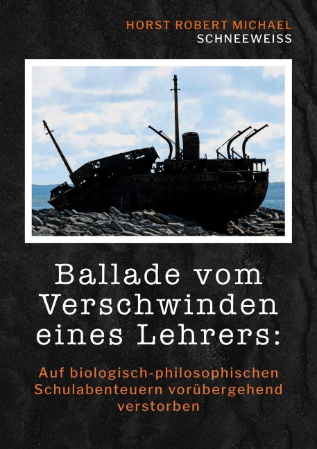 Ballade vom Verschwinden eines Lehrers - Horst Robert Michael Schneeweiss