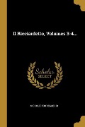 Il Ricciardetto, Volumes 3-4... - Niccolò Forteguerri