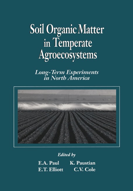 Soil Organic Matter in Temperate AgroecosystemsLong Term Experiments in North America - Eldor A. Paul, E. T. Elliott, Keith H. Paustian, C. Vernon Cole