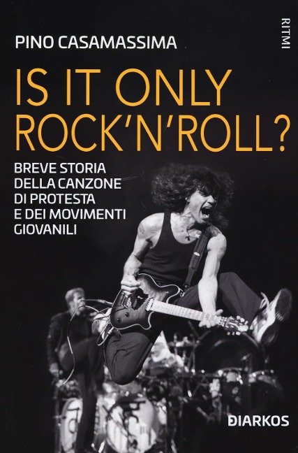 Is it only rock'n'roll? Breve storia della canzone di protesta e dei movimenti giovanili - Pino Casamassima
