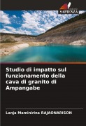 Cover-Bild zum Titel 'Studio di impatto sul funzionamento della cava di granito di Ampangabe' von 'Lanja Maminirina Rajaonarison'