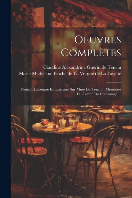 Oeuvres Complètes: Notice Historique Et Littéraire Sur Mme De Tencin: Mémoires Du Comte De Comminge ... - 