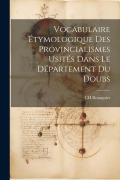 Cover-Bild zum Titel 'Vocabulaire Étymologique des Provincialismes Usités Dans le Département du Doubs' von 'Charles Beauquier'