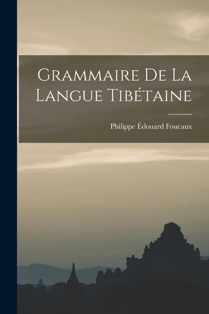 Grammaire De La Langue Tibétaine - Philippe Édouard Foucaux