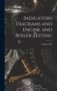 Cover-Bild zum Titel 'Indicators Diagrams and Engine and Boiler Testing' von 'Charles Day'