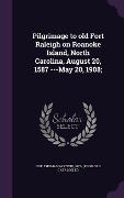 Cover-Bild zum Titel 'Pilgrimage to old Fort Raleigh on Roanoke Island, North Carolina, August 20, 1587 ---May 20, 1908;' von ''