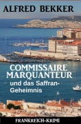 Cover-Bild zum Titel 'Commissaire Marquanteur und das Saffran-Geheimnis: Frankreich-Krimi' von 'Alfred Bekker'