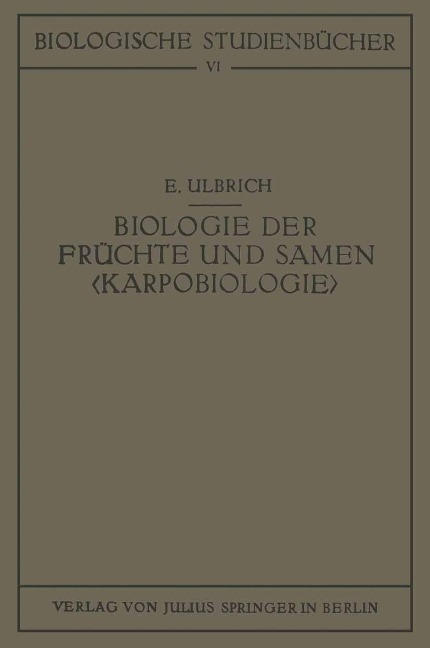 Biologie der Früchte und Samen <Karpobiologie> - E. Ulbrich