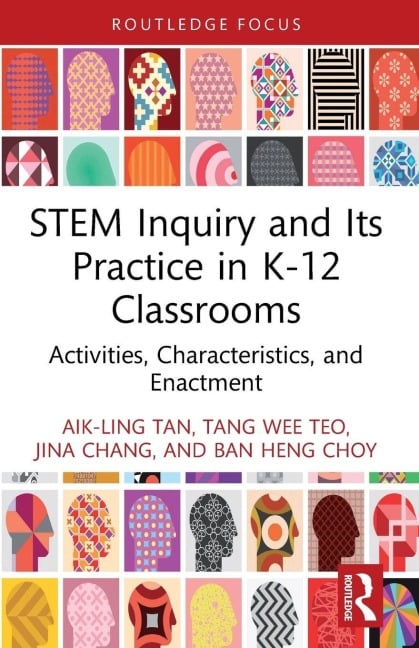 STEM Inquiry and Its Practice in K-12 Classrooms - Aik-Ling Tan, Jina Chang, Tang Wee Teo