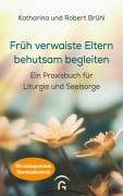 Früh verwaiste Eltern behutsam begleiten - Katharina Brühl, Robert Brühl