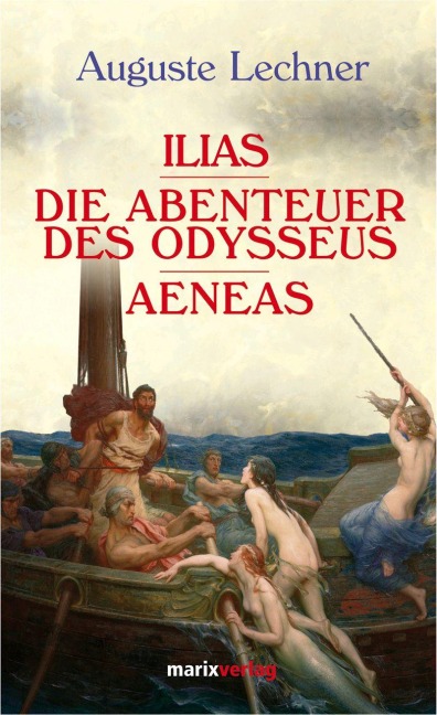 Illias. Die Abenteuer des Odysseus. Aeneas - Auguste Lechner
