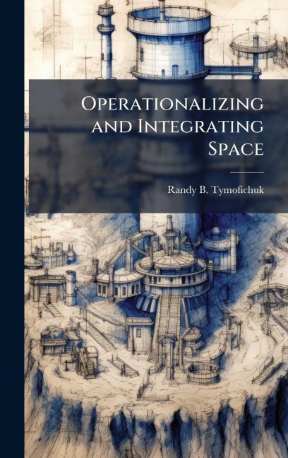 Operationalizing and Integrating Space - Randy B Tymofichuk
