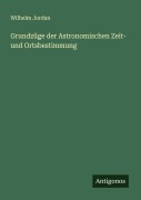 Cover-Bild zum Titel 'Grundzüge der Astronomischen Zeit- und Ortsbestimmung' von 'Wilhelm Jordan'