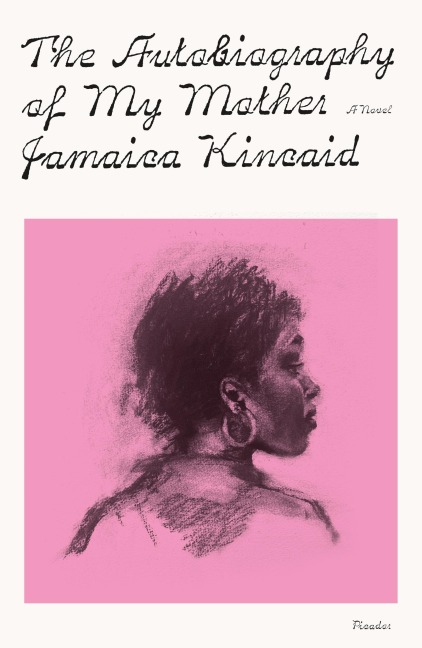 The Autobiography of My Mother - Jamaica Kincaid