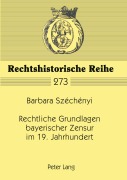 Cover-Bild zum Titel 'Rechtliche Grundlagen bayerischer Zensur im 19. Jahrhundert' von 'Barbara Szechenyi'