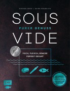 Cover-Bild zum Titel 'Sous-Vide - Purer Genuss: Fisch, Fleisch, Gemüse perfekt gegart' von 'Michael Koch, Guido Schmelich'