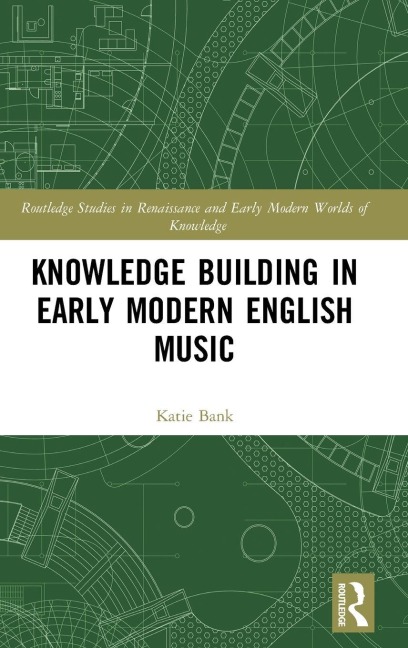 Knowledge Building in Early Modern English Music - Katie Bank