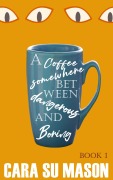 Cover-Bild zum Titel 'A Coffee Somewhere Between Dangerous and Boring (Book 1)' von 'Cara Su Mason'