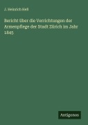 Bericht über die Verrichtungen der Armenpflege der Stadt Zürich im Jahr 1845 - J. Heinrich Heß
