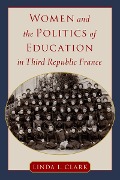 Cover-Bild zum Titel 'Women and the Politics of Education in Third Republic France' von 'Linda L. Clark'
