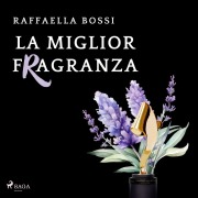 Cover-Bild zum Titel 'La miglior fragranza' von 'Raffaella Bossi'