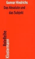 Das Absolute und das Subjekt - Gunnar Hindrichs