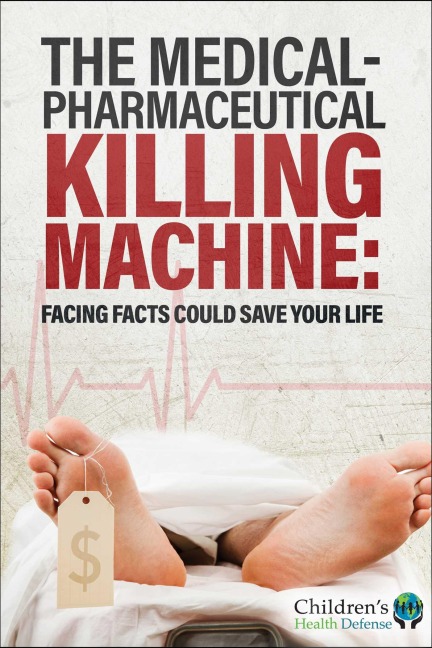 The Medical-Pharmaceutical Killing Machine - Children's Health Defense