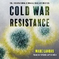 Cold War Resistance Lib/E: The International Struggle Over Antibiotics - Marc Landas