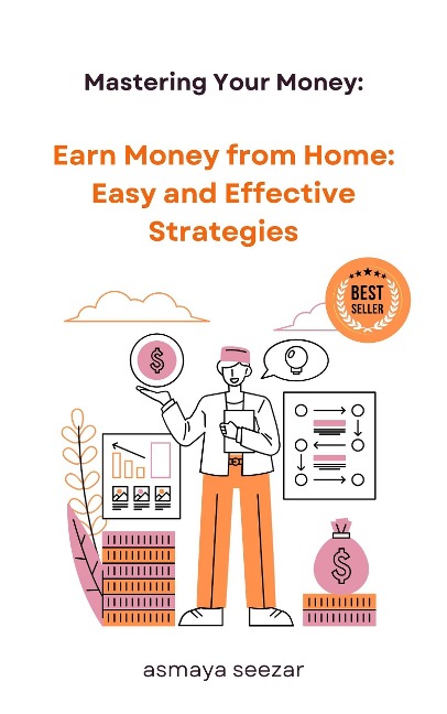 Earn Money from Home: Easy and Effective Strategies - Asmaya Seezar