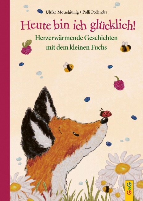 Heute bin ich glücklich! Herzerwärmende Geschichten mit dem kleinen Fuchs - Ulrike Motschiunig