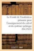 Cover-Bild zum Titel 'Le Guide de l'Instituteur Primaire Pour l'Enseignement Du Calcul: Et Plus Particulièrement Du Système Métrique' von '0. 0.'