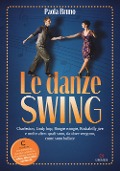 Cover-Bild zum Titel 'Le danze swing. Charleston, Lindy hop, Boogie woogie, Rockabilly jive e molte altre: quali sono, da dove vengono, come sono ballate' von 'Paola Bruno'