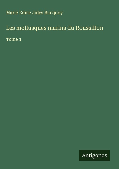 Les mollusques marins du Roussillon - Marie Edme Jules Bucquoy