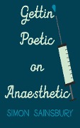 Getting' Poetic on Anaesthetic - Simon Sainsbury
