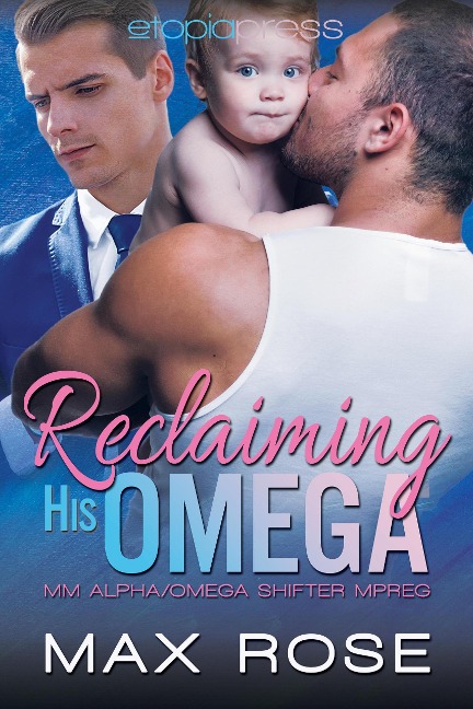 Reclaiming His Omega: MM Alpha/Omega Shifter Mpreg - Max Rose