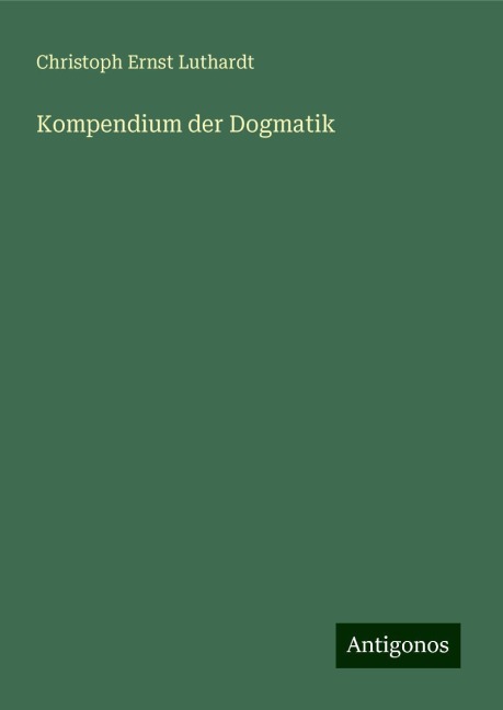 Kompendium der Dogmatik - Christoph Ernst Luthardt