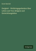 Cover-Bild zum Titel 'Ewigkeit - Weltkriegsgedanken über Leben und Tod, Religion und Entwicklungslehre' von 'Ernst Haeckel'