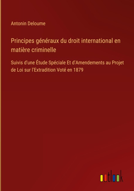 Principes généraux du droit international en matière criminelle - Antonin Deloume