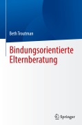 Cover-Bild zum Titel 'Bindungsorientierte Elternberatung' von 'Beth Troutman'