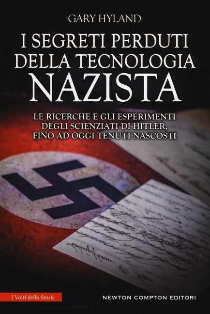 I segreti perduti della tecnologia nazista. Le ricerche e gli esperimenti degli scienziati di Hitler, fino a oggi tenuti nascosti - Gary Hyland