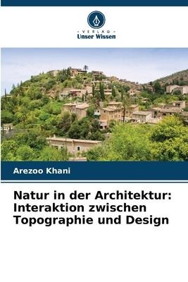 Natur in der Architektur: Interaktion zwischen Topographie und Design - Arezoo Khani