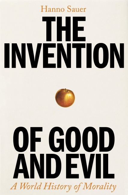 The Invention of Good and Evil - Hanno Sauer