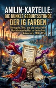 Cover-Bild zum Titel 'Anilin-Kartelle: Die dunkle Geburtsstunde der IG Farben' von 'Helmut von Reidefeld'
