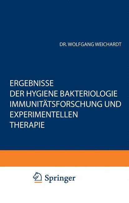 Ergebnisse der Hygiene Bakteriologie Immunitätsforschung und Experimentellen Therapie - Wolfgang Weichardt