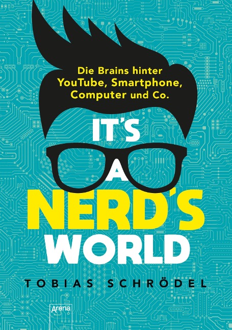 It's a Nerd's World. Die Brains hinter YouTube, Smartphone, Computer und Co. - Tobias Schrödel